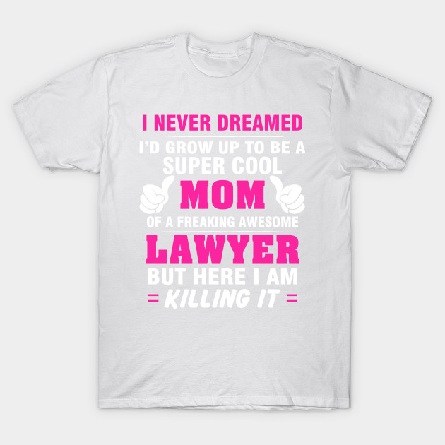 LAWYER Mom  â€“ Super Cool Mom Of Freaking Awesome LAWYER T-Shirt-TJ